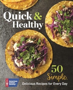 cover of the ACS cookbook, "Quick and Healthy: 50 Simple Delicious Recipes for Every Day"