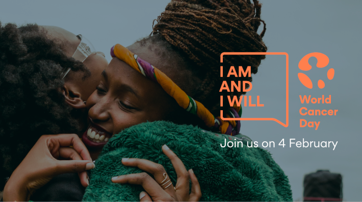 two women embrace with text "I am and I will. Join us on 4 February. World Cancer Day."