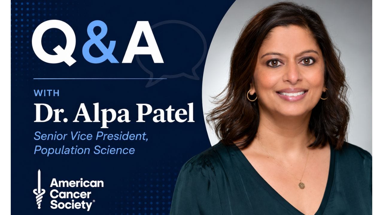 Q&A with Dr. Alpa Patel, Senior Vice President Population Science, American Cancer Society